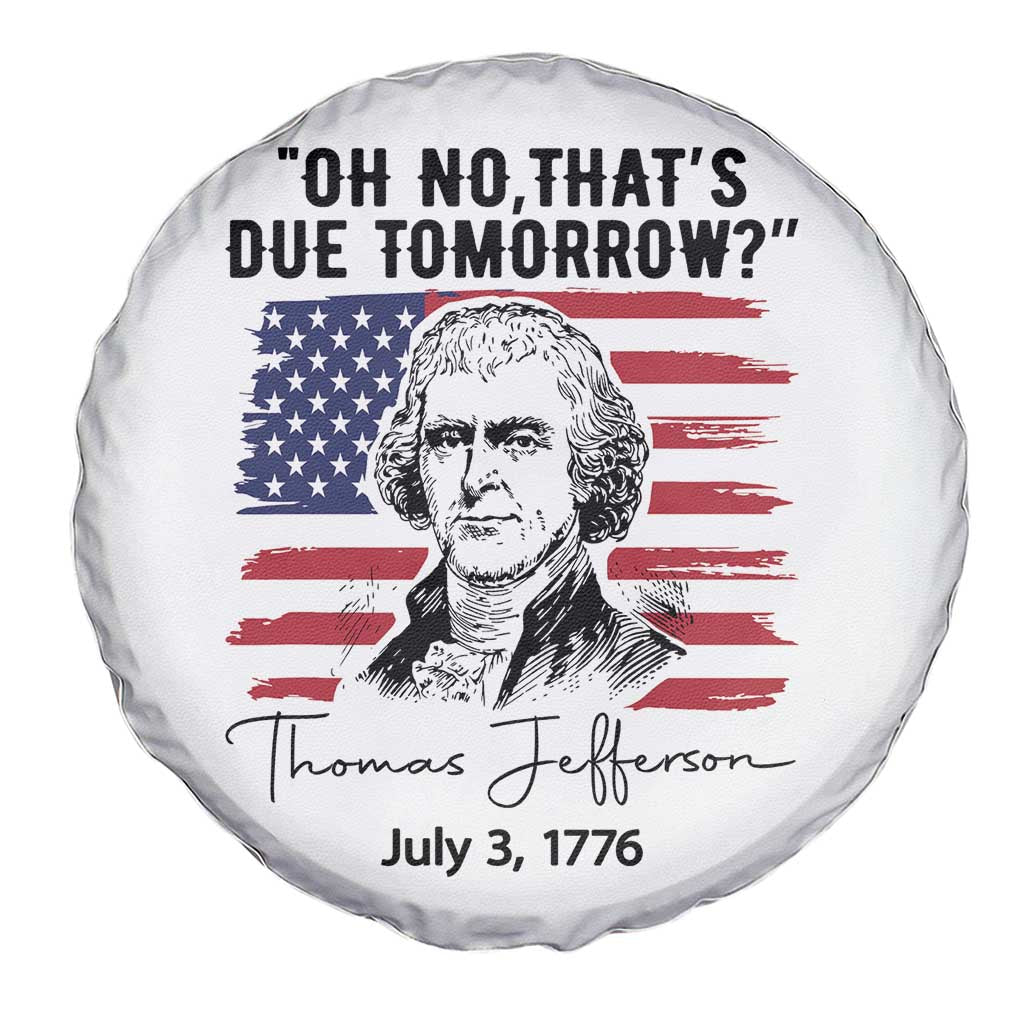 Thomas Jefferson July 3 1776 Historical Meme Spare Tire Cover Oh No That is Due Tomorrow TS02 Print Your Wear