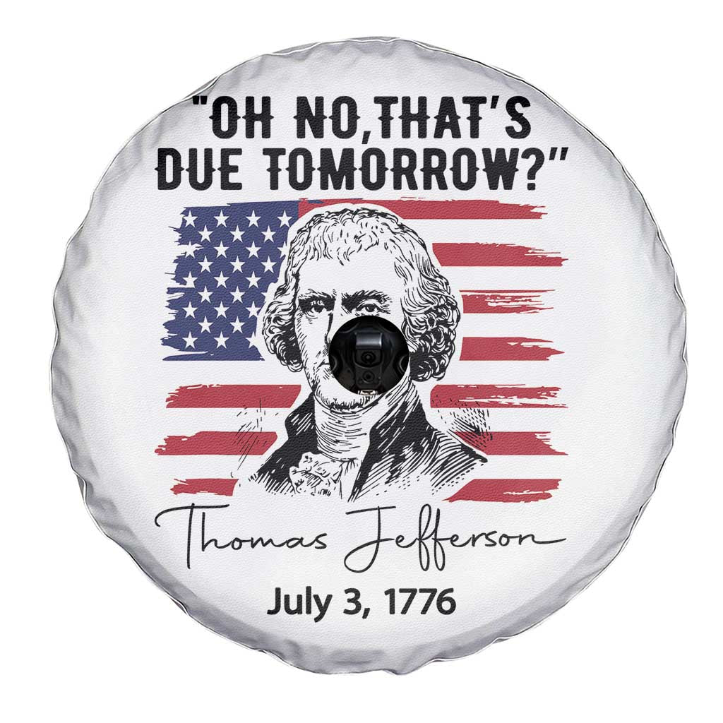 Thomas Jefferson July 3 1776 Historical Meme Spare Tire Cover Oh No That is Due Tomorrow TS02 Print Your Wear