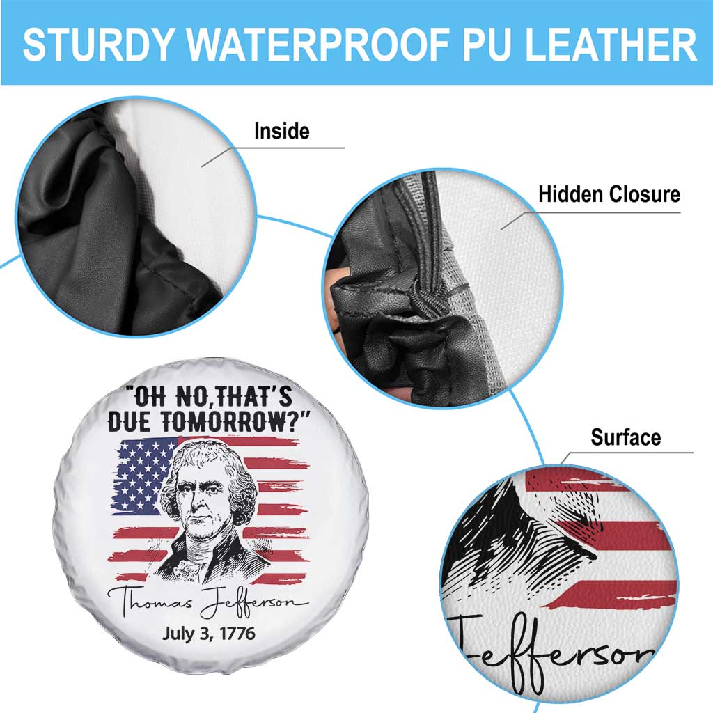 Thomas Jefferson July 3 1776 Historical Meme Spare Tire Cover Oh No That is Due Tomorrow TS02 Print Your Wear