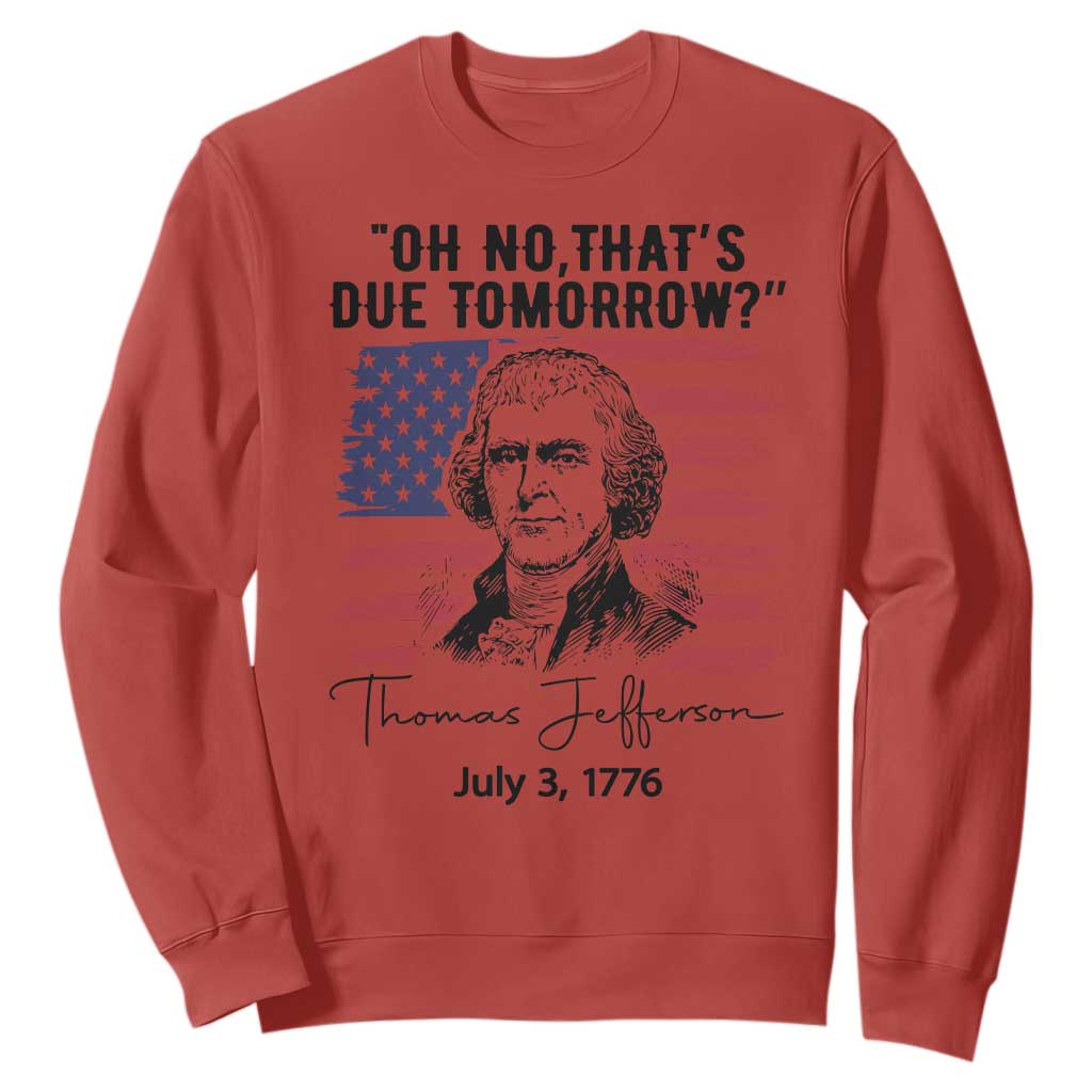 Thomas Jefferson July 3 1776 Historical Meme Sweatshirt Oh No That is Due Tomorrow TS02 Red Print Your Wear
