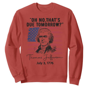 Thomas Jefferson July 3 1776 Historical Meme Sweatshirt Oh No That is Due Tomorrow TS02 Red Print Your Wear