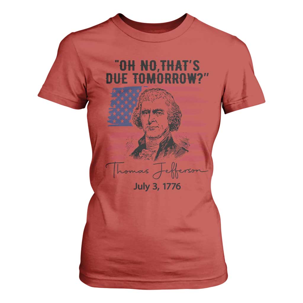 Thomas Jefferson July 3 1776 Historical Meme T Shirt For Women Oh No That is Due Tomorrow TS02 Red Print Your Wear