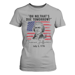 Thomas Jefferson July 3 1776 Historical Meme T Shirt For Women Oh No That is Due Tomorrow TS02 Sport Gray Print Your Wear