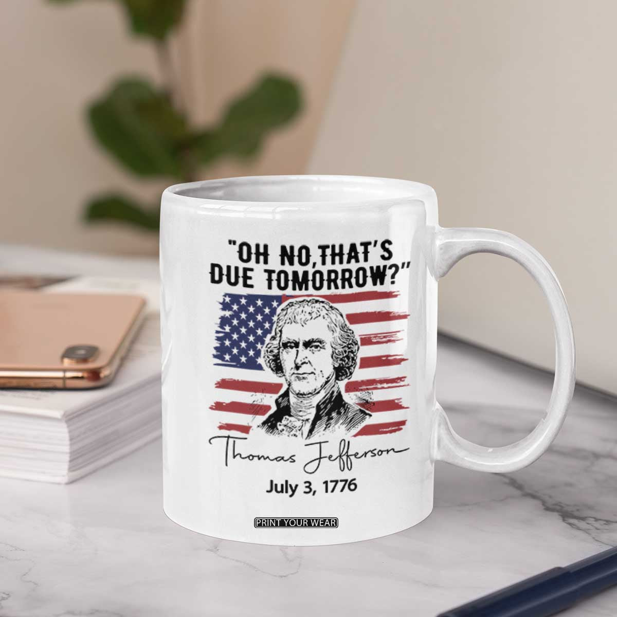 Thomas Jefferson July 3 1776 Historical Meme Coffee Mug Oh No That is Due Tomorrow TS02 Print Your Wear