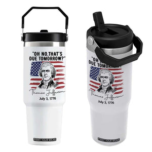 Thomas Jefferson July 3 1776 Historical Meme Flip Straw Tumbler Oh No That is Due Tomorrow TS02 One Size: 30 oz White Print Your Wear