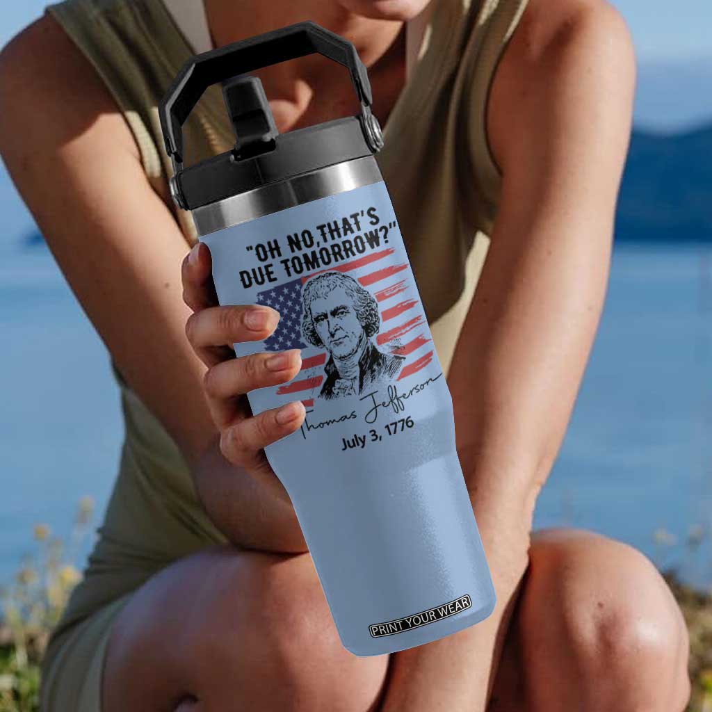 Thomas Jefferson July 3 1776 Historical Meme Flip Straw Tumbler Oh No That is Due Tomorrow TS02 One Size: 30 oz Light Blue Print Your Wear