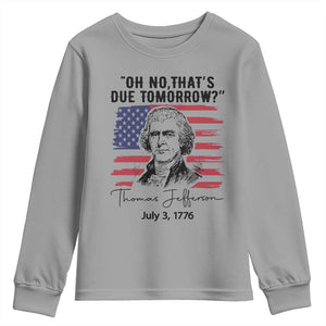 Thomas Jefferson July 3 1776 Historical Meme Youth Sweatshirt Oh No That is Due Tomorrow TS02 Sport Gray Print Your Wear
