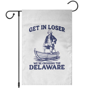 Get In Loser We are Crossing The Delaware Garden Flag Funny George Washington Nautical Humor Graphic TS02 White Print Your Wear