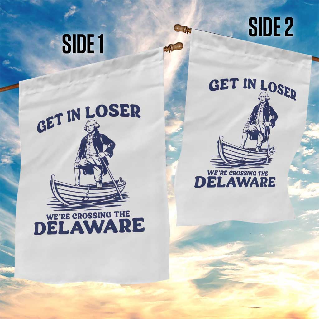 Get In Loser We are Crossing The Delaware Garden Flag Funny George Washington Nautical Humor Graphic TS02 Print Your Wear