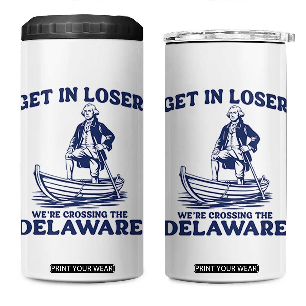Get In Loser We are Crossing The Delaware 4 in 1 Can Cooler Tumbler Funny George Washington Nautical Humor Graphic TS02 One Size: 16 oz White Print Your Wear