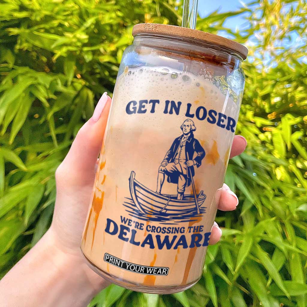 Get In Loser We are Crossing The Delaware Glass Can Funny George Washington Nautical Humor Graphic TS02 White Print Your Wear