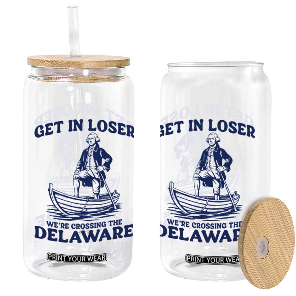 Get In Loser We are Crossing The Delaware Glass Can Funny George Washington Nautical Humor Graphic TS02 Print Your Wear