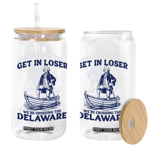 Get In Loser We are Crossing The Delaware Glass Can Funny George Washington Nautical Humor Graphic TS02 Print Your Wear