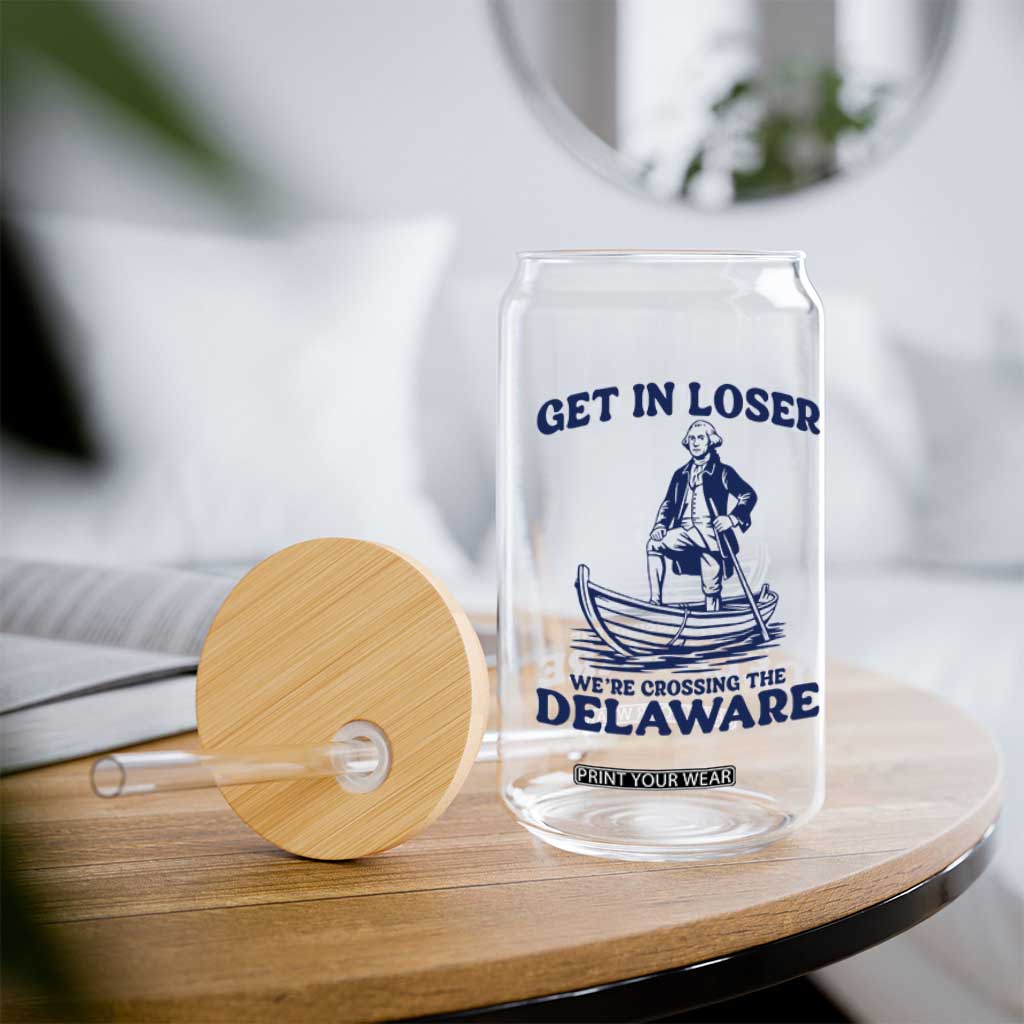 Get In Loser We are Crossing The Delaware Glass Can Funny George Washington Nautical Humor Graphic TS02 Print Your Wear