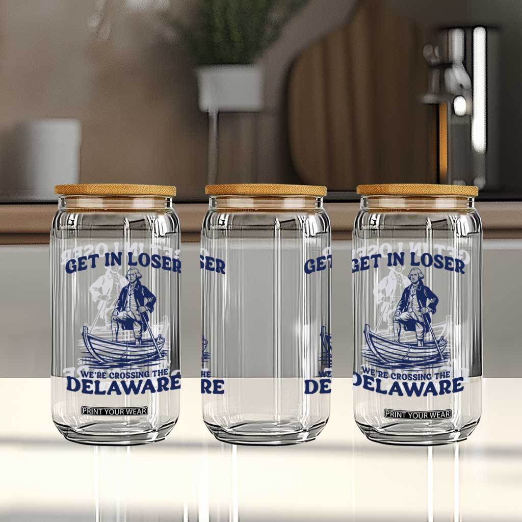 Get In Loser We are Crossing The Delaware Glass Can Funny George Washington Nautical Humor Graphic TS02 Print Your Wear