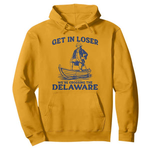 Get In Loser We are Crossing The Delaware Hoodie Funny George Washington Nautical Humor Graphic TS02 Gold Print Your Wear