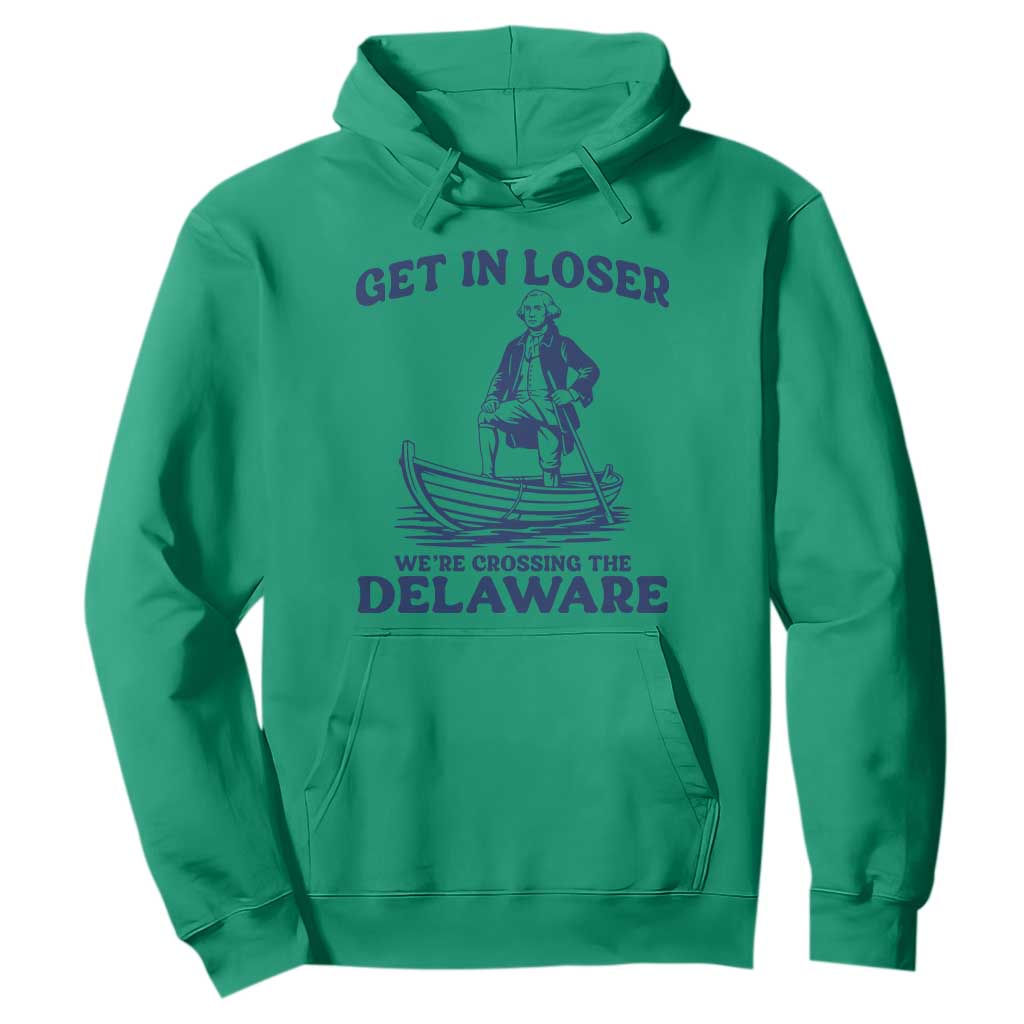 Get In Loser We are Crossing The Delaware Hoodie Funny George Washington Nautical Humor Graphic TS02 Irish Green Print Your Wear