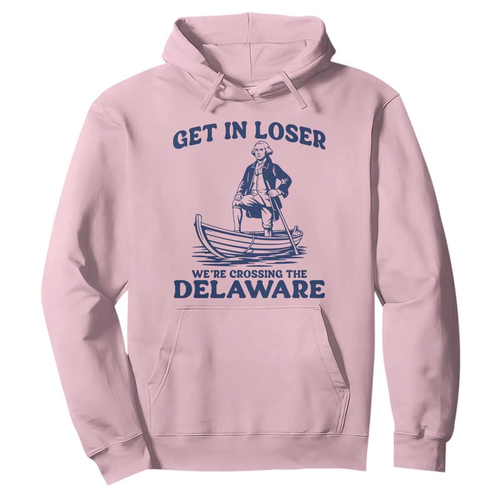 Get In Loser We are Crossing The Delaware Hoodie Funny George Washington Nautical Humor Graphic TS02 Light Pink Print Your Wear