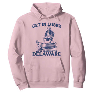 Get In Loser We are Crossing The Delaware Hoodie Funny George Washington Nautical Humor Graphic TS02 Light Pink Print Your Wear