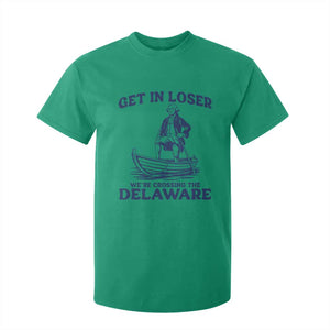 Get In Loser We are Crossing The Delaware T Shirt For Kid Funny George Washington Nautical Humor Graphic TS02 Irish Green Print Your Wear