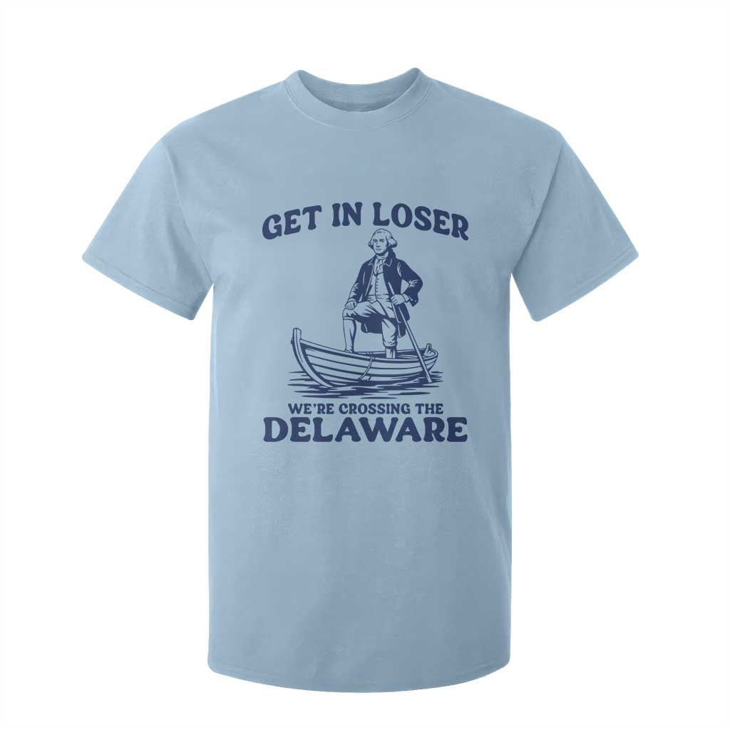 Get In Loser We are Crossing The Delaware T Shirt For Kid Funny George Washington Nautical Humor Graphic TS02 Light Blue Print Your Wear