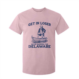Get In Loser We are Crossing The Delaware T Shirt For Kid Funny George Washington Nautical Humor Graphic TS02 Light Pink Print Your Wear