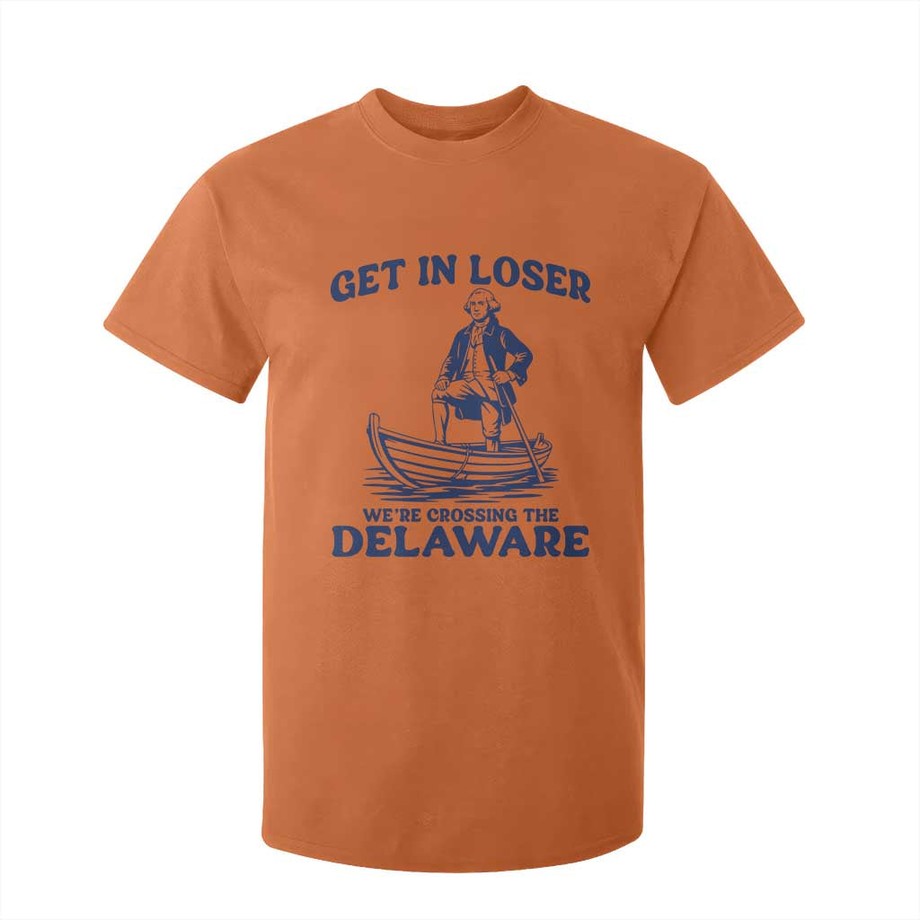Get In Loser We are Crossing The Delaware T Shirt For Kid Funny George Washington Nautical Humor Graphic TS02 Orange Print Your Wear
