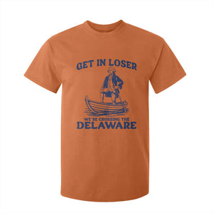 Get In Loser We are Crossing The Delaware T Shirt For Kid Funny George Washington Nautical Humor Graphic TS02 Orange Print Your Wear