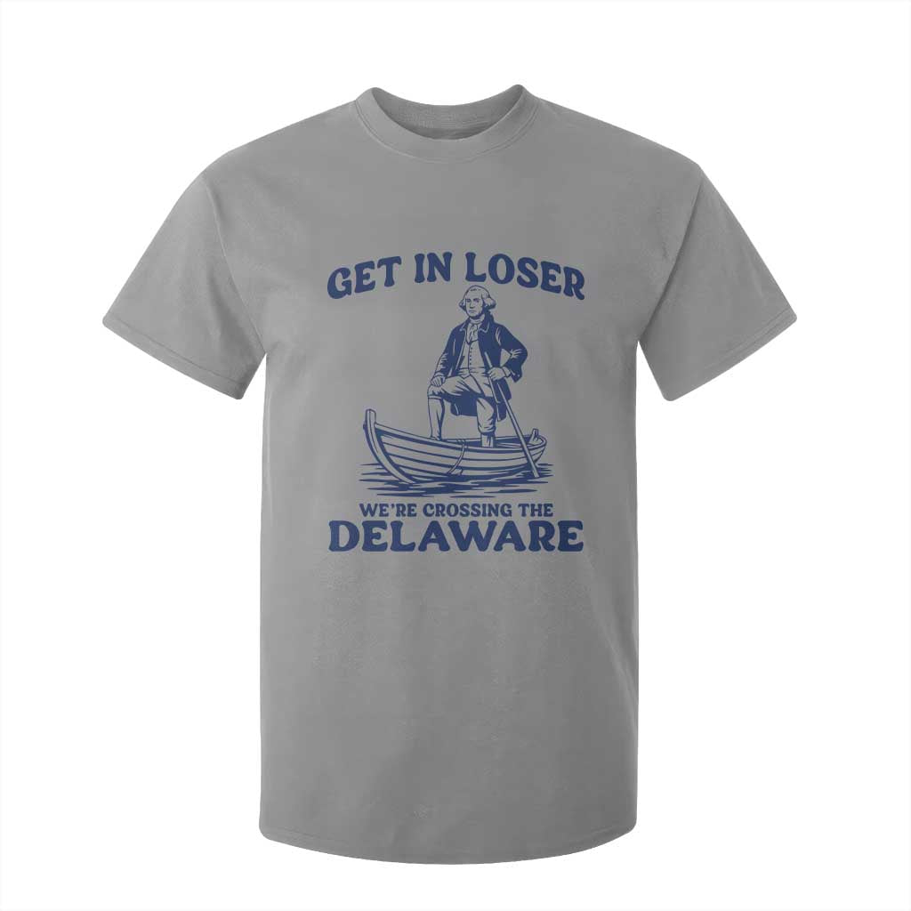 Get In Loser We are Crossing The Delaware T Shirt For Kid Funny George Washington Nautical Humor Graphic TS02 Sport Gray Print Your Wear