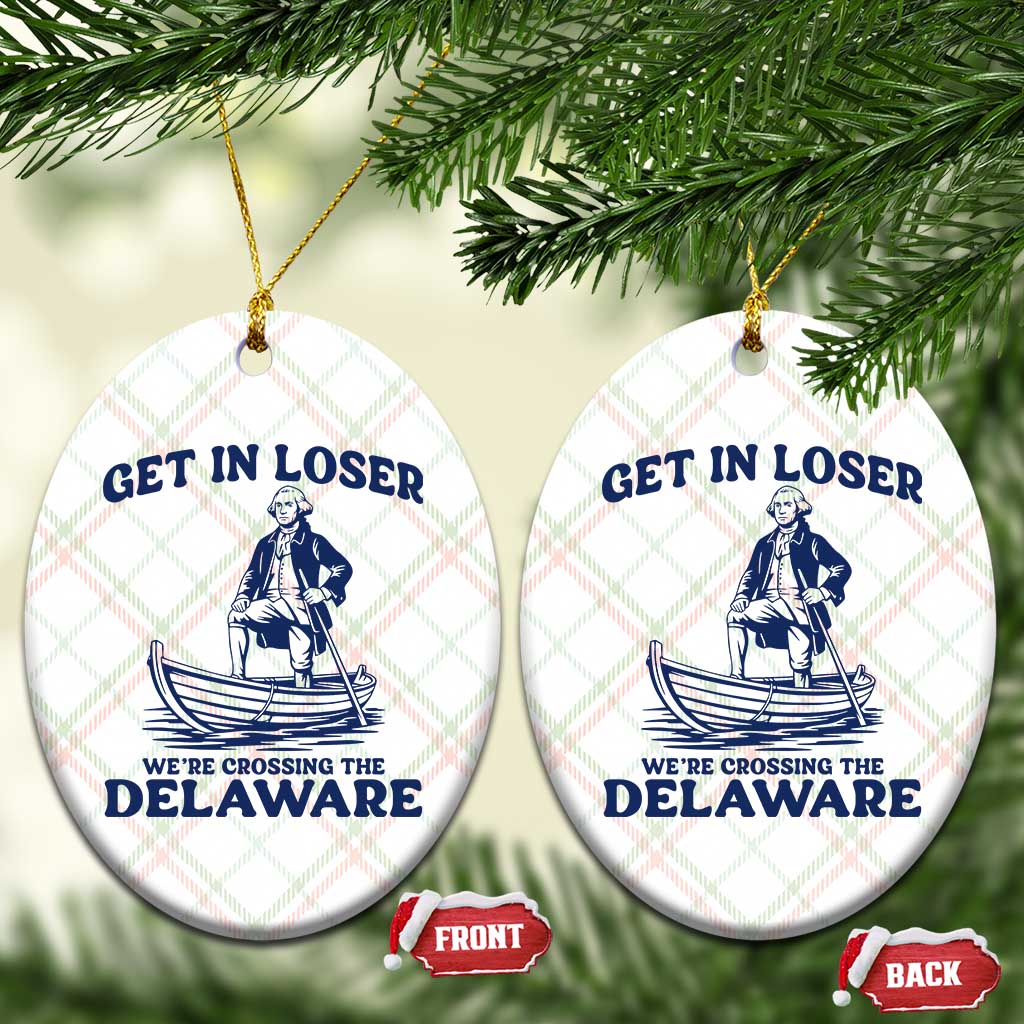 Get In Loser We are Crossing The Delaware Ceramic Ornament Funny George Washington Nautical Humor Graphic TS02 Print Your Wear
