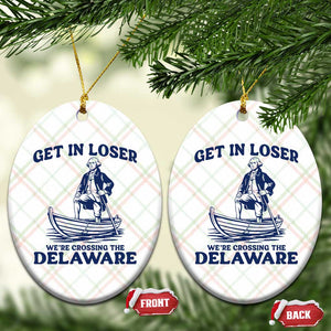 Get In Loser We are Crossing The Delaware Ceramic Ornament Funny George Washington Nautical Humor Graphic TS02 Print Your Wear