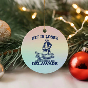 Get In Loser We are Crossing The Delaware Ceramic Ornament Funny George Washington Nautical Humor Graphic TS02 1pc Pastel Print Your Wear