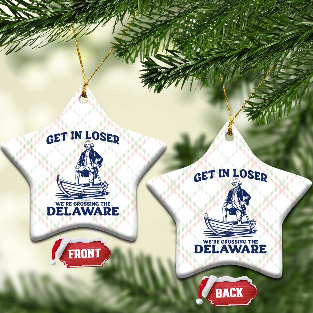 Get In Loser We are Crossing The Delaware Ceramic Ornament Funny George Washington Nautical Humor Graphic TS02 Print Your Wear