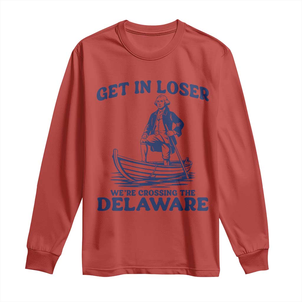 Get In Loser We are Crossing The Delaware Long Sleeve Shirt Funny George Washington Nautical Humor Graphic TS02 Red Print Your Wear