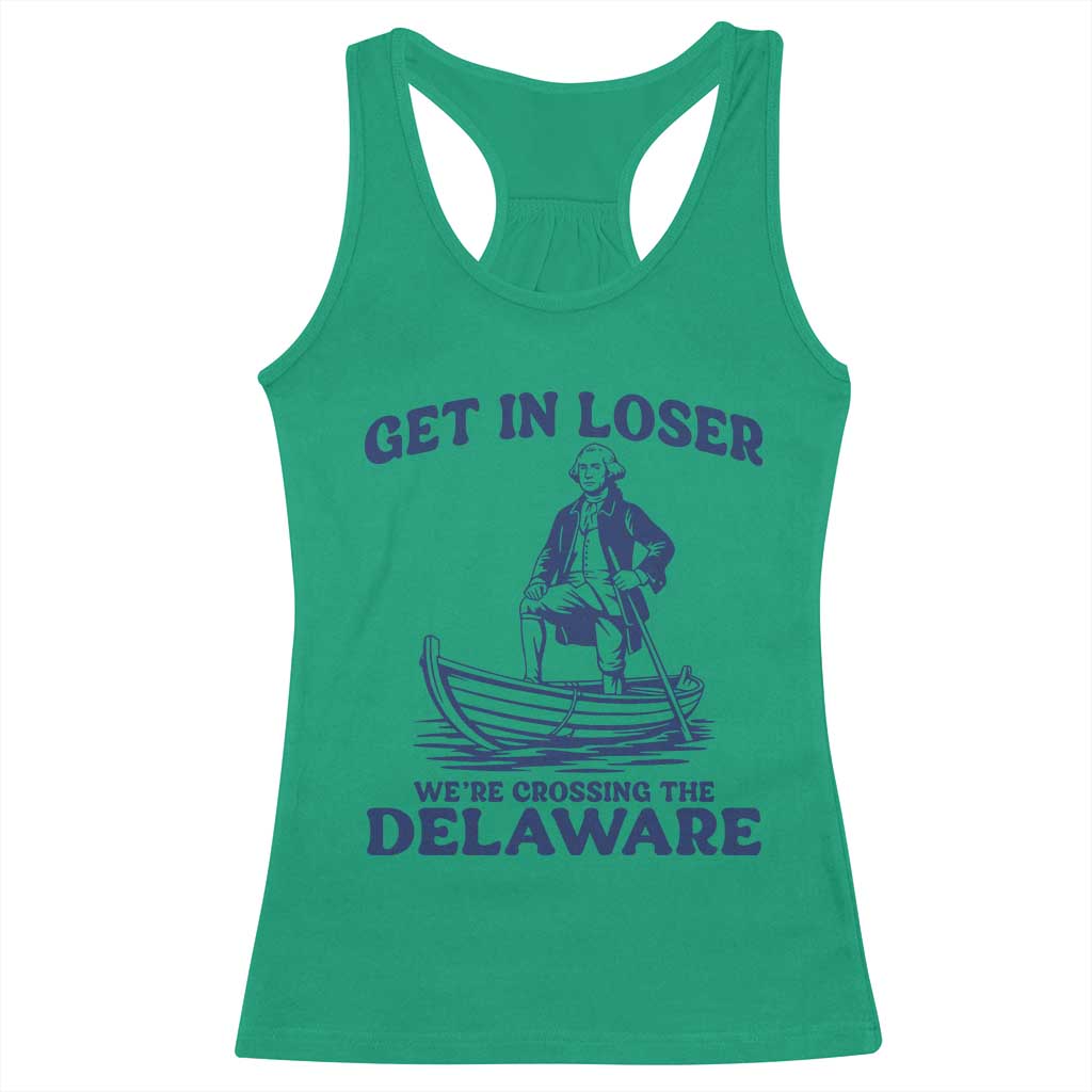 Get In Loser We are Crossing The Delaware Racerback Tank Top Funny George Washington Nautical Humor Graphic TS02 Irish Green Print Your Wear