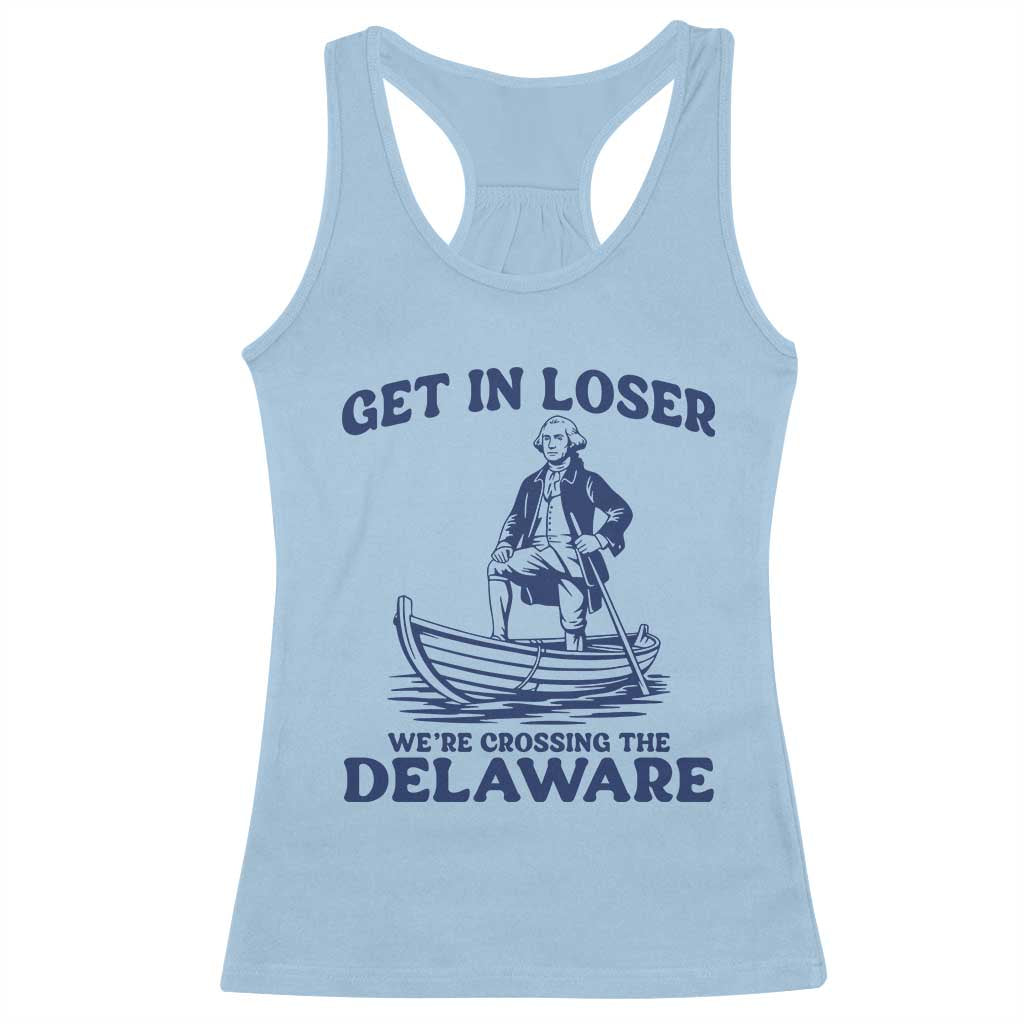 Get In Loser We are Crossing The Delaware Racerback Tank Top Funny George Washington Nautical Humor Graphic TS02 Light Blue Print Your Wear
