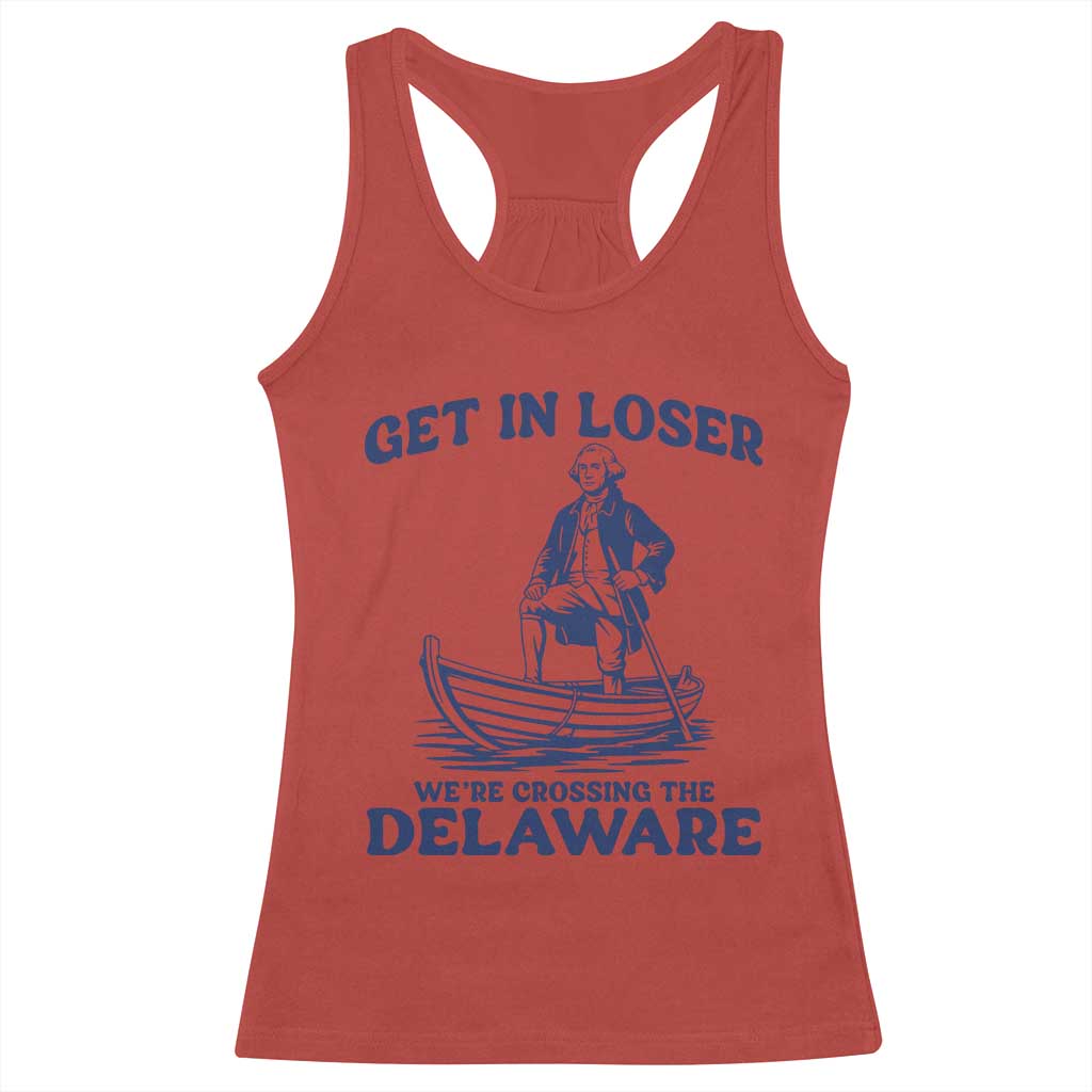 Get In Loser We are Crossing The Delaware Racerback Tank Top Funny George Washington Nautical Humor Graphic TS02 Red Print Your Wear