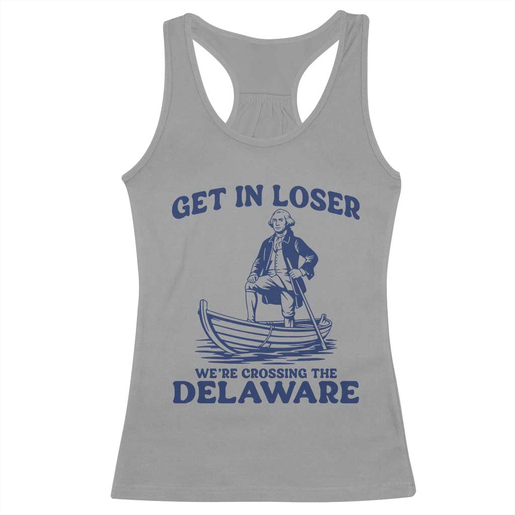 Get In Loser We are Crossing The Delaware Racerback Tank Top Funny George Washington Nautical Humor Graphic TS02 Sport Gray Print Your Wear