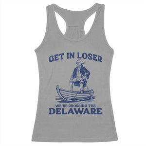 Get In Loser We are Crossing The Delaware Racerback Tank Top Funny George Washington Nautical Humor Graphic TS02 Sport Gray Print Your Wear
