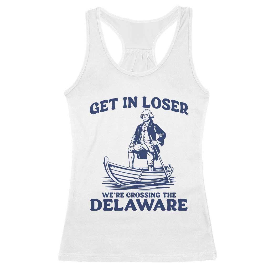 Get In Loser We are Crossing The Delaware Racerback Tank Top Funny George Washington Nautical Humor Graphic TS02 White Print Your Wear