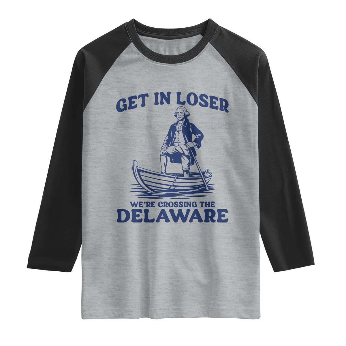 Get In Loser We are Crossing The Delaware Raglan Shirt Funny George Washington Nautical Humor Graphic TS02 Heather Gray Black Print Your Wear