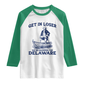 Get In Loser We are Crossing The Delaware Raglan Shirt Funny George Washington Nautical Humor Graphic TS02 White Kelly Green Print Your Wear