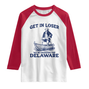 Get In Loser We are Crossing The Delaware Raglan Shirt Funny George Washington Nautical Humor Graphic TS02 White Red Print Your Wear