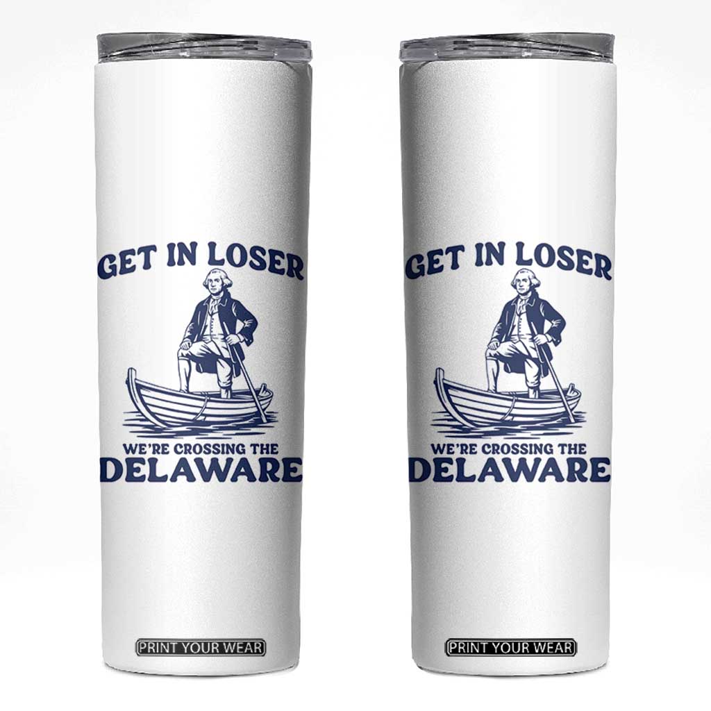 Get In Loser We are Crossing The Delaware Skinny Tumbler Funny George Washington Nautical Humor Graphic TS02 White Print Your Wear