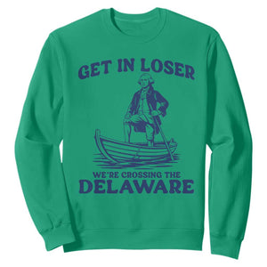 Get In Loser We are Crossing The Delaware Sweatshirt Funny George Washington Nautical Humor Graphic TS02 Irish Green Print Your Wear