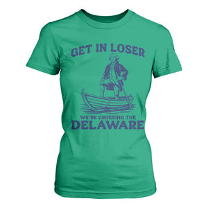 Get In Loser We are Crossing The Delaware T Shirt For Women Funny George Washington Nautical Humor Graphic TS02 Irish Green Print Your Wear