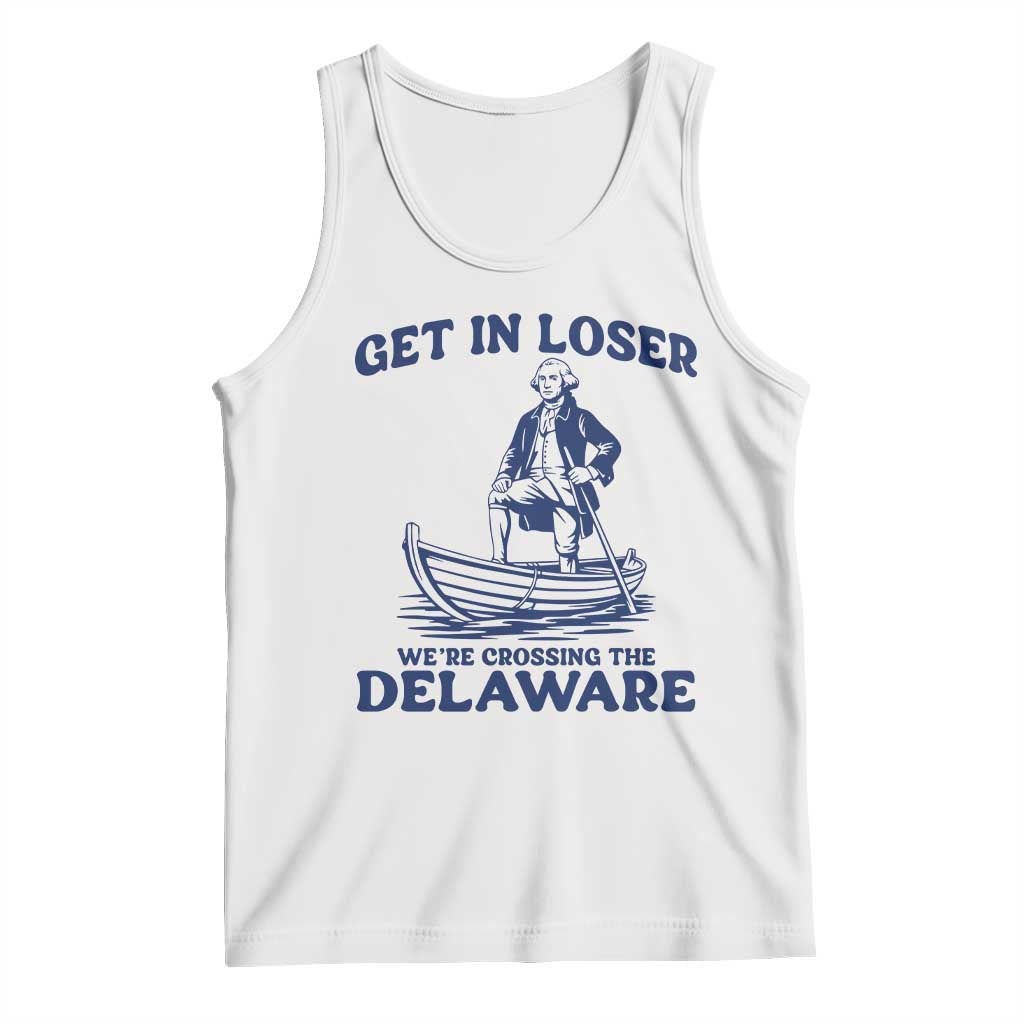 Get In Loser We are Crossing The Delaware Tank Top Funny George Washington Nautical Humor Graphic TS02 White Print Your Wear