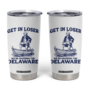 Get In Loser We are Crossing The Delaware Tumbler Cup Funny George Washington Nautical Humor Graphic TS02 White Print Your Wear