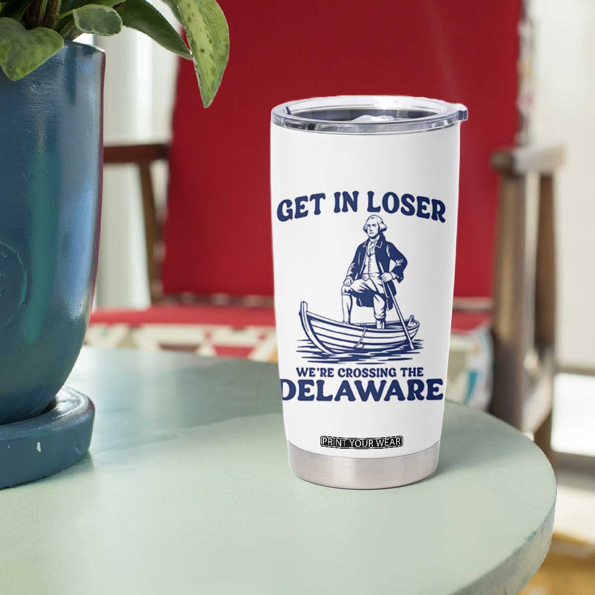Get In Loser We are Crossing The Delaware Tumbler Cup Funny George Washington Nautical Humor Graphic TS02 Print Your Wear