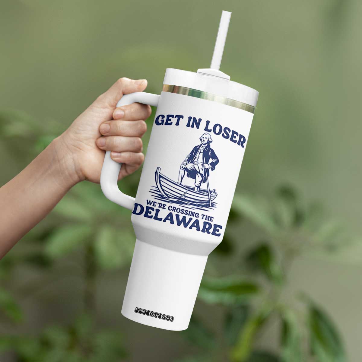 Get In Loser We are Crossing The Delaware Tumbler With Handle Funny George Washington Nautical Humor Graphic TS02 Print Your Wear
